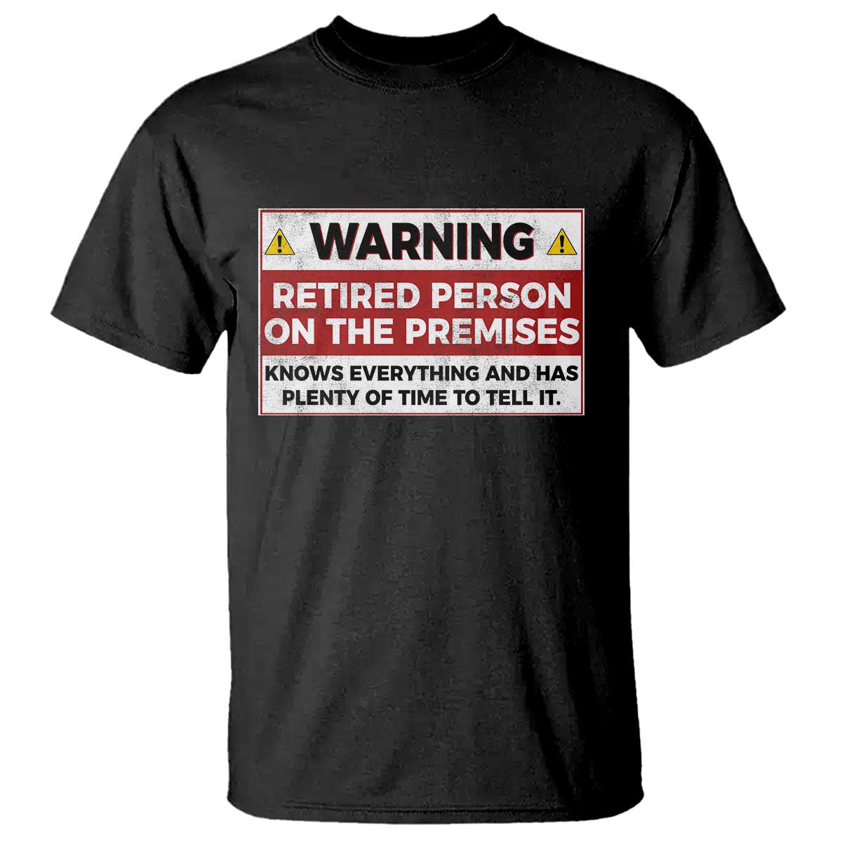 Funny Retirement T Shirt Warning A Retired Person On The Premises Knows Everything