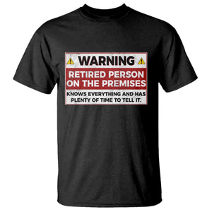 Funny Retirement T Shirt Warning A Retired Person On The Premises Knows Everything