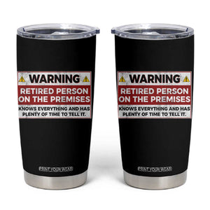 Funny Retirement Tumbler Cup Warning A Retired Person On The Premises Knows Everything