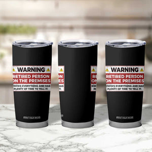 Funny Retirement Tumbler Cup Warning A Retired Person On The Premises Knows Everything