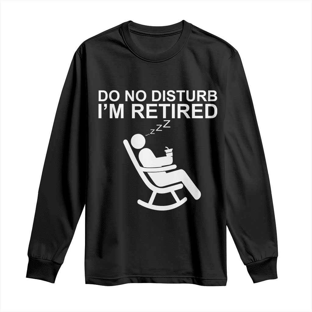 Retirement Gifts For Men Long Sleeve Shirt Do Not Disturb Im Retired