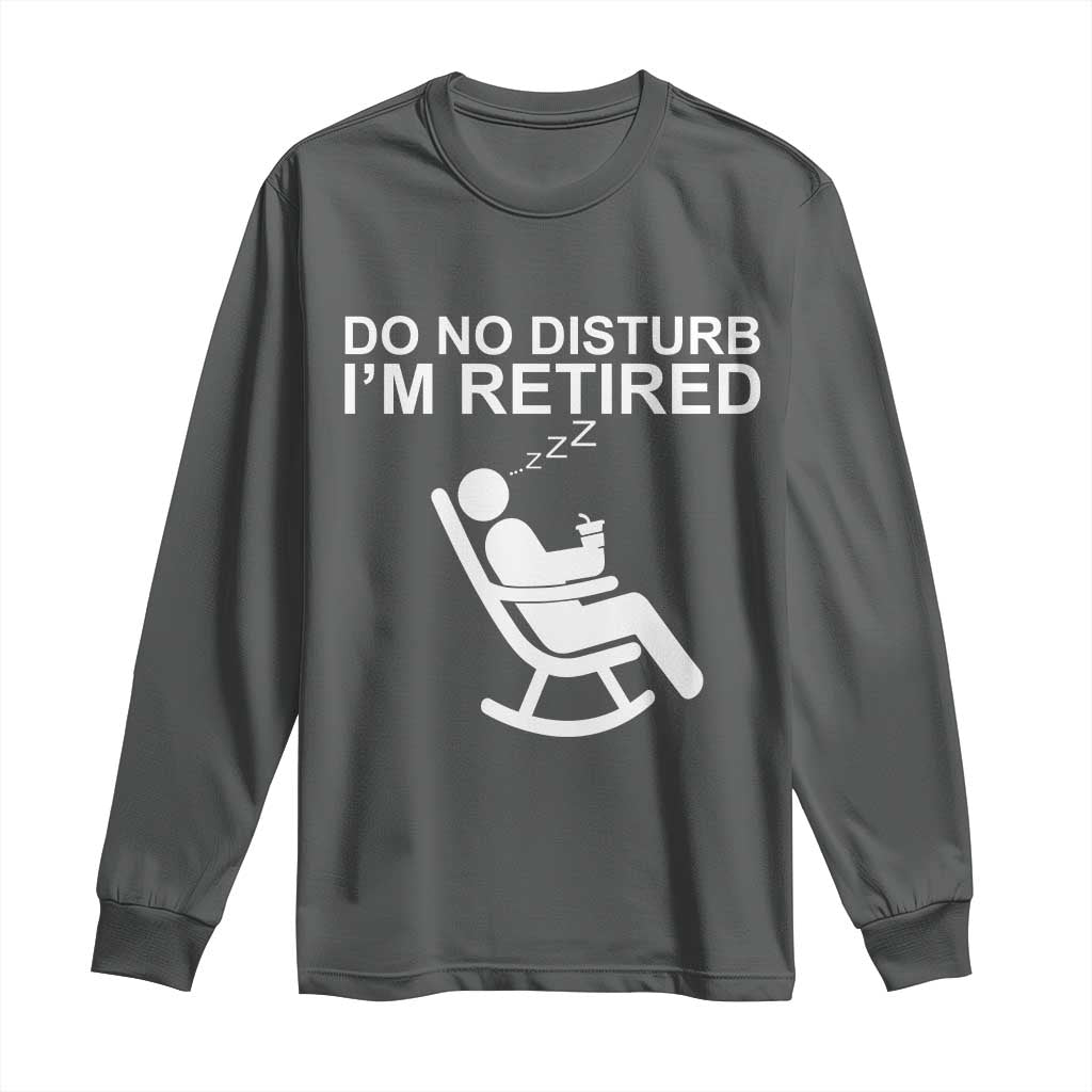 Retirement Gifts For Men Long Sleeve Shirt Do Not Disturb Im Retired