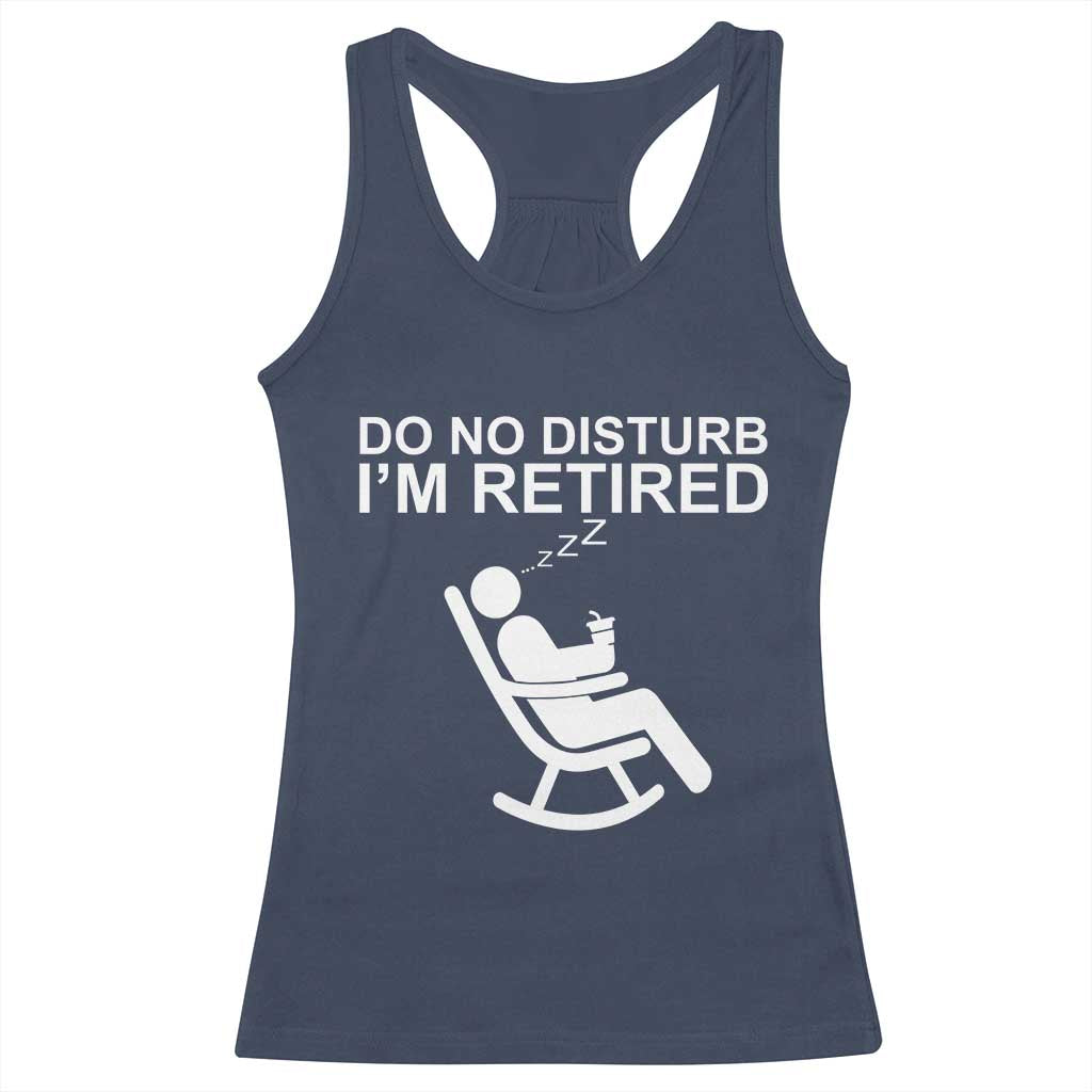 Retirement Gifts For Men Racerback Tank Top Do Not Disturb Im Retired