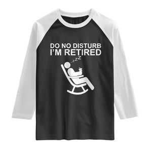 Retirement Gifts For Men Raglan Shirt Do Not Disturb Im Retired
