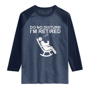 Retirement Gifts For Men Raglan Shirt Do Not Disturb Im Retired