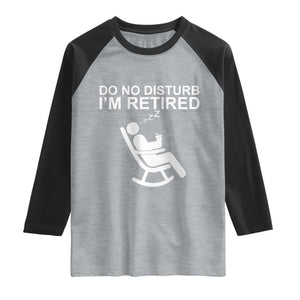 Retirement Gifts For Men Raglan Shirt Do Not Disturb Im Retired