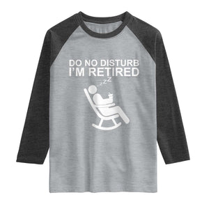 Retirement Gifts For Men Raglan Shirt Do Not Disturb Im Retired