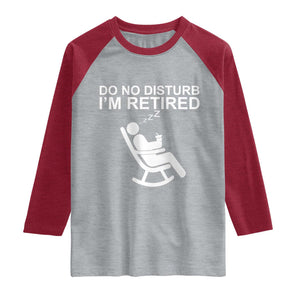 Retirement Gifts For Men Raglan Shirt Do Not Disturb Im Retired
