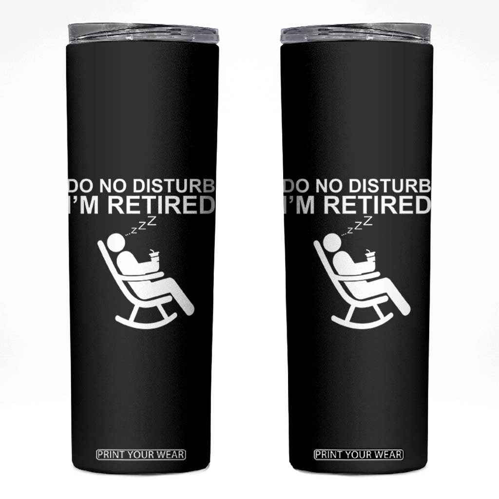 Retirement Gifts For Men Skinny Tumbler Do Not Disturb Im Retired TS10 Black Print Your Wear
