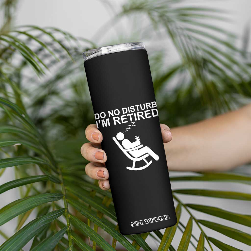 Retirement Gifts For Men Skinny Tumbler Do Not Disturb Im Retired TS10 Print Your Wear
