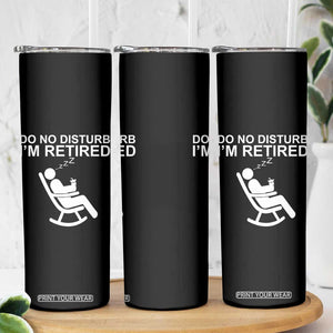 Retirement Gifts For Men Skinny Tumbler Do Not Disturb Im Retired TS10 Print Your Wear