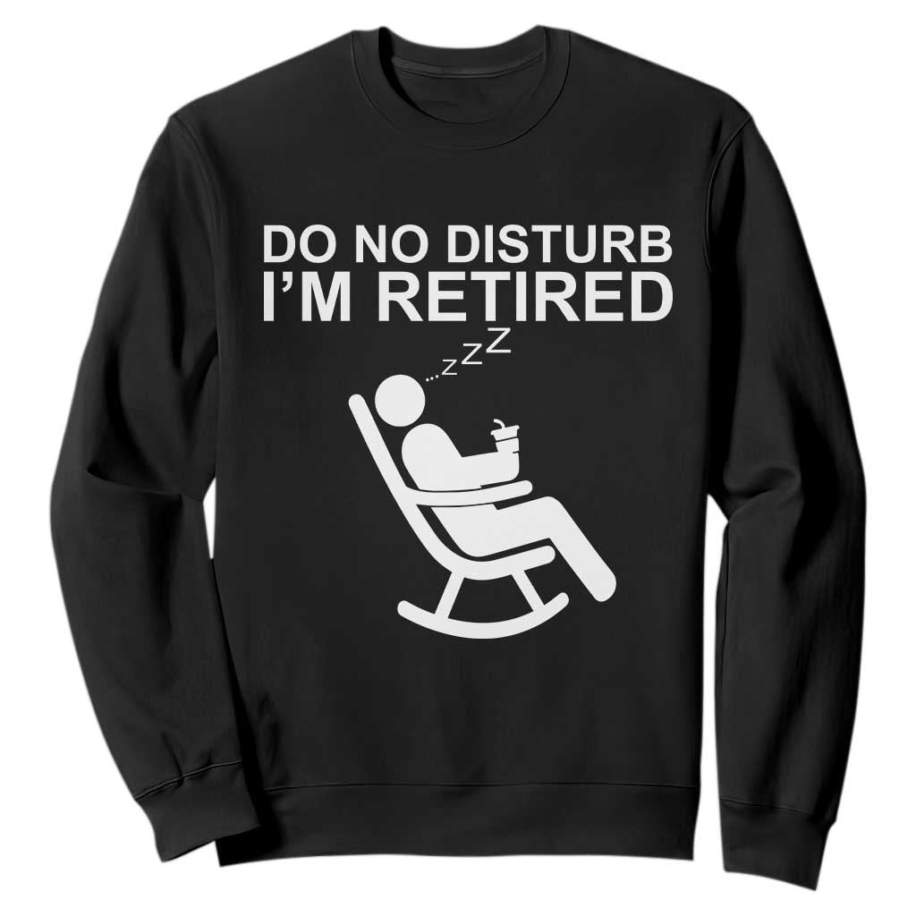 Retirement Gifts For Men Sweatshirt Do Not Disturb Im Retired