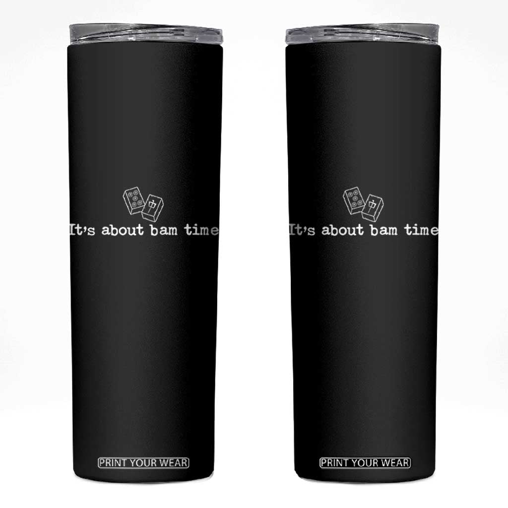 Funny Its About Bam Time Mahjong Players Skinny Tumbler TS10 Black Print Your Wear