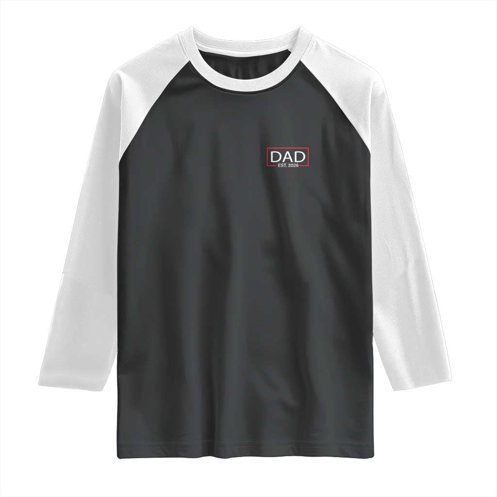 New Dad 2026 Raglan Shirt First Fathers Day Promoted To Daddy Est 2026 TS10 Black White Print Your Wear