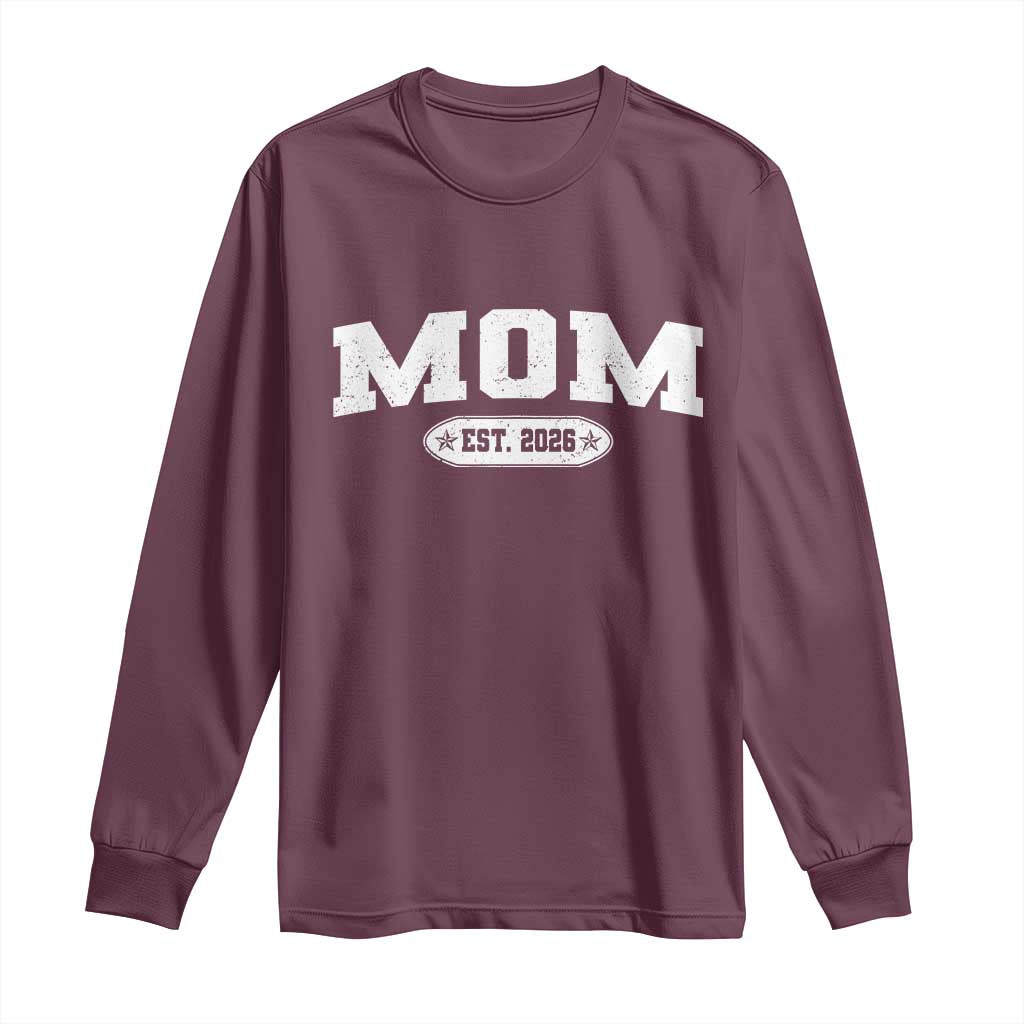 Mom Est 2026 Long Sleeve Shirt Promoted To Mama Baby Announcement Mothers Day TS10 Maroon Print Your Wear
