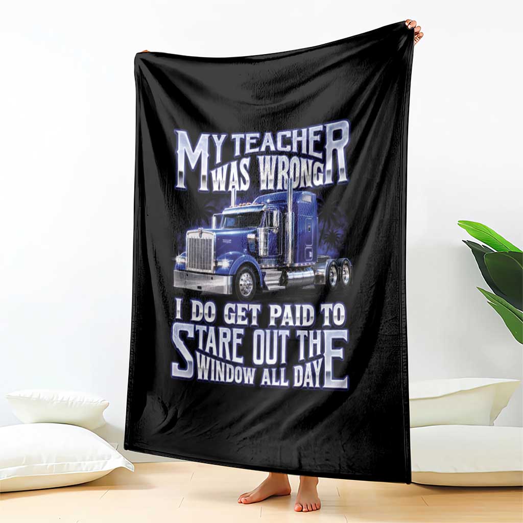 Funny Truck Driver Throw Blanket My Teacher was Wrong Trucker Gift