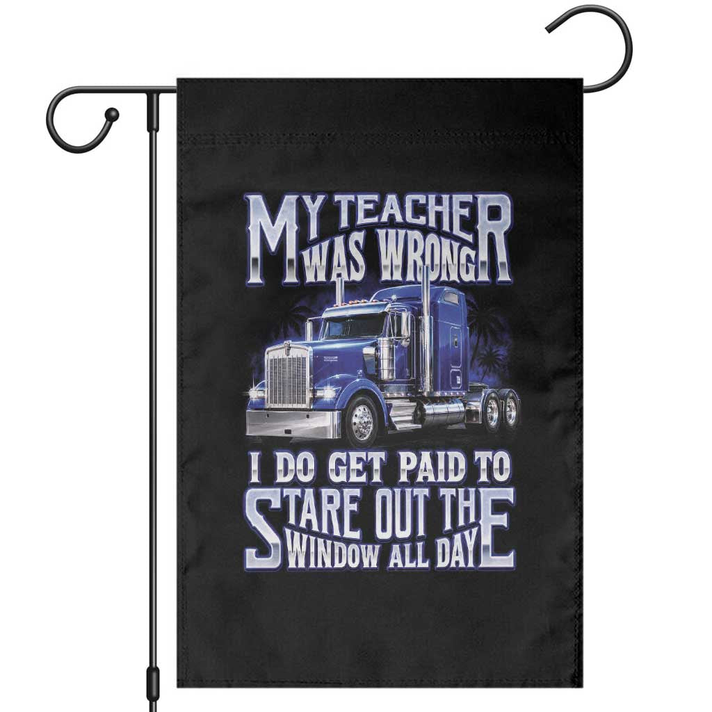 Funny Truck Driver Garden Flag My Teacher was Wrong Trucker Gift TS10 Black Print Your Wear