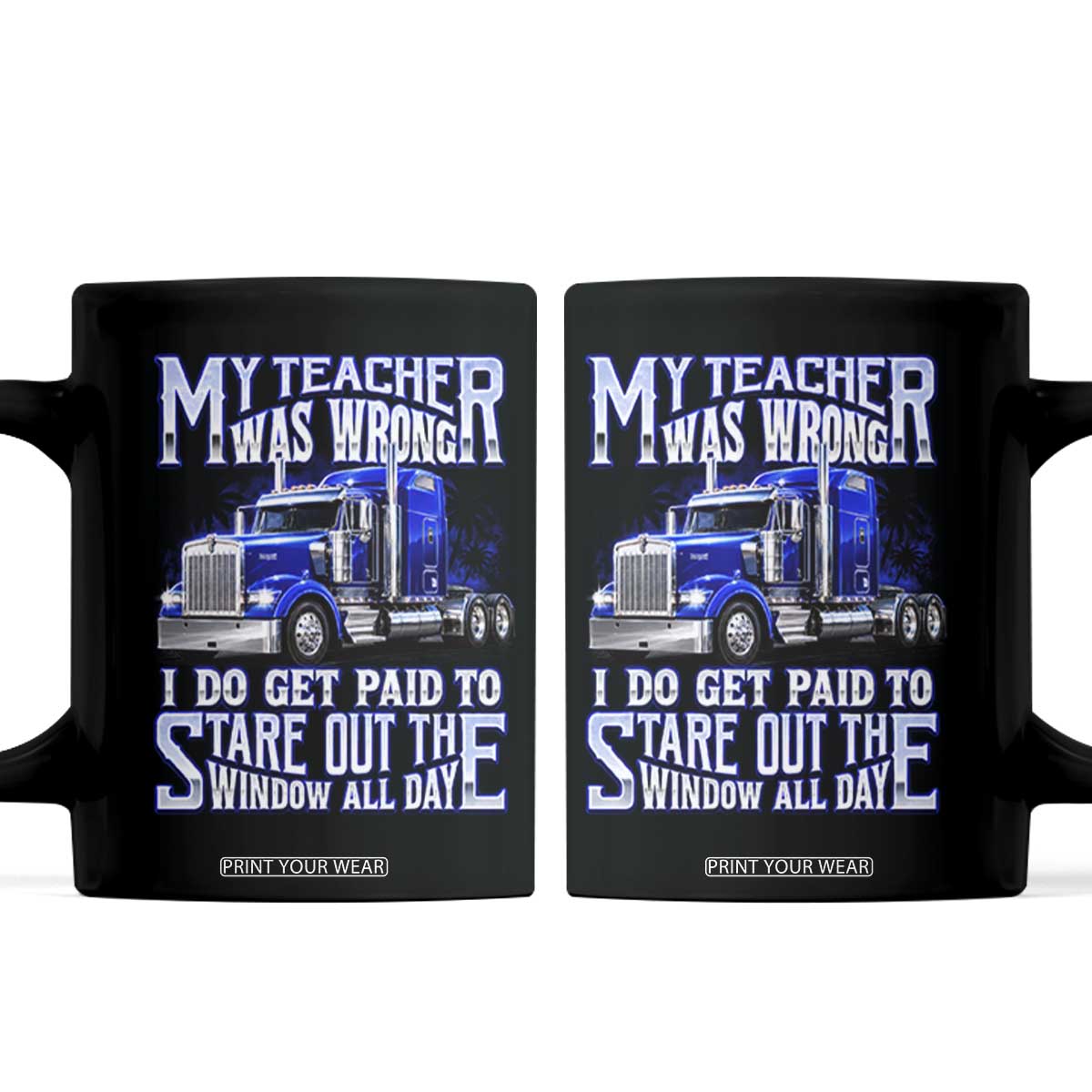 Funny Truck Driver Coffee Mug My Teacher was Wrong Trucker Gift TS10 Black Print Your Wear
