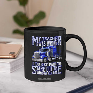 Funny Truck Driver Coffee Mug My Teacher was Wrong Trucker Gift