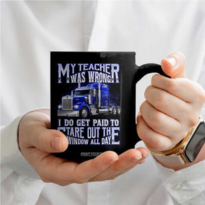 Funny Truck Driver Coffee Mug My Teacher was Wrong Trucker Gift