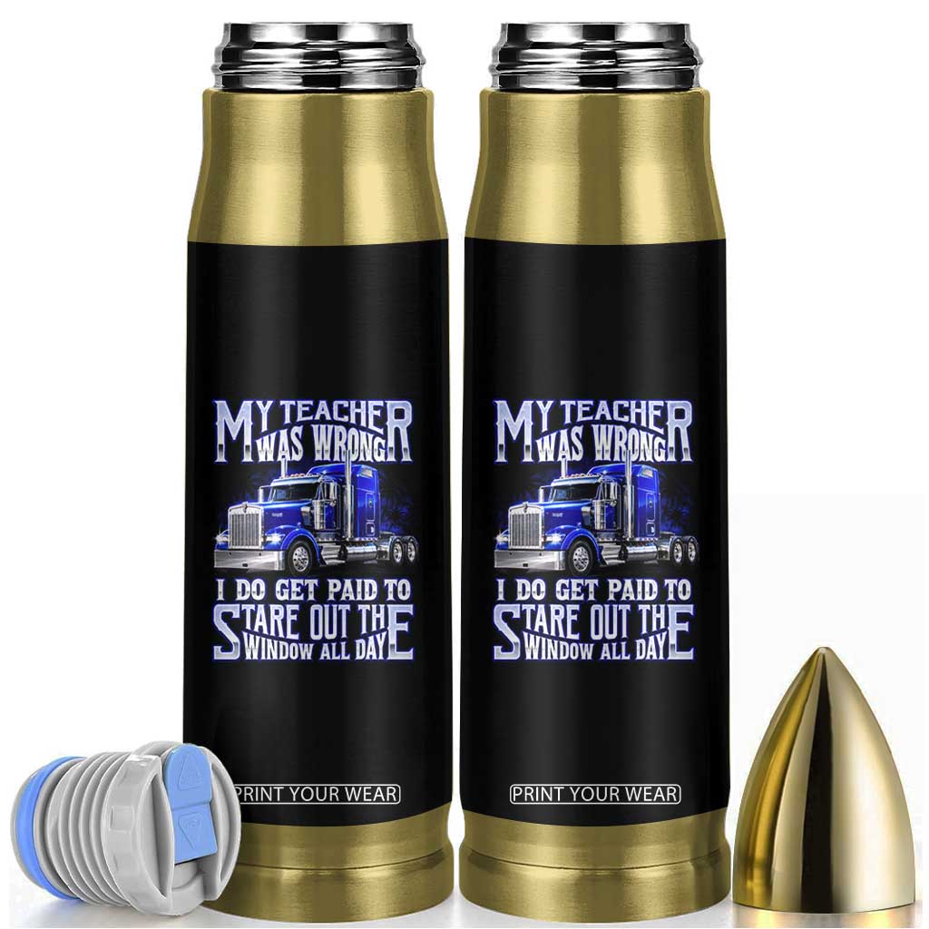 Funny Truck Driver Bullet Tumbler My Teacher was Wrong Trucker Gift TS10 Black Print Your Wear