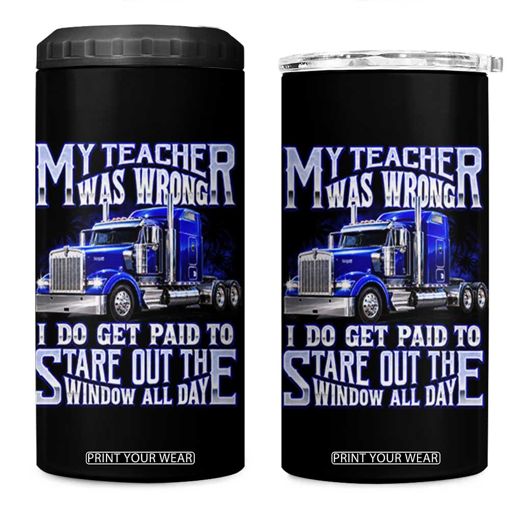 Funny Truck Driver 4 in 1 Can Cooler Tumbler My Teacher was Wrong Trucker Gift