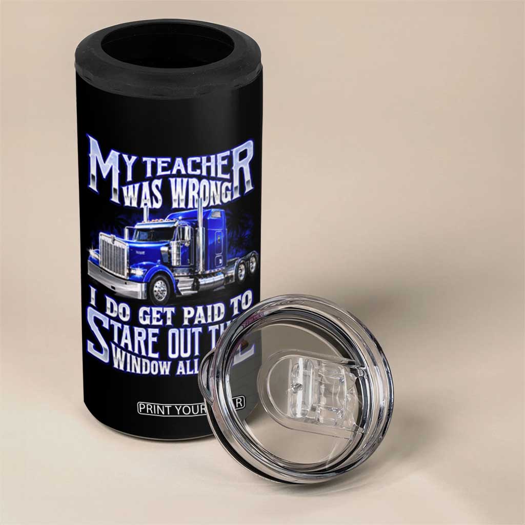 Funny Truck Driver 4 in 1 Can Cooler Tumbler My Teacher was Wrong Trucker Gift