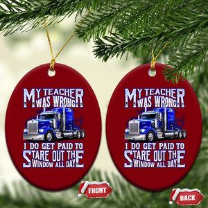 Funny Truck Driver Ceramic Ornament My Teacher was Wrong Trucker Gift