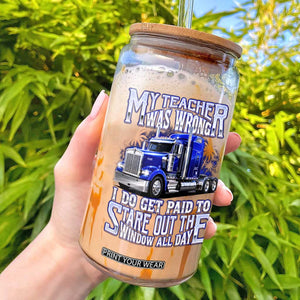 Funny Truck Driver Glass Can My Teacher was Wrong Trucker Gift