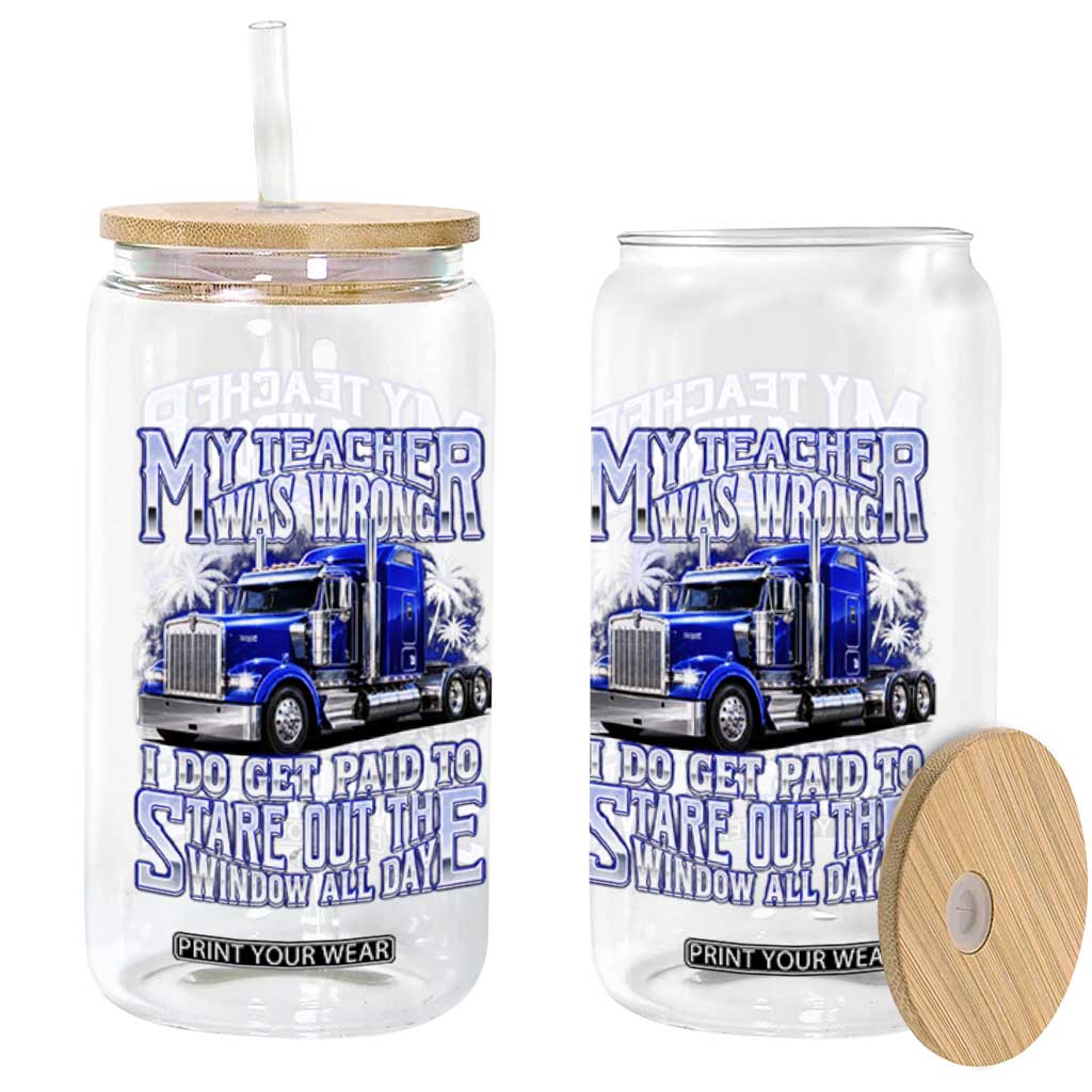 Funny Truck Driver Glass Can My Teacher was Wrong Trucker Gift