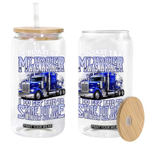 Funny Truck Driver Glass Can My Teacher was Wrong Trucker Gift