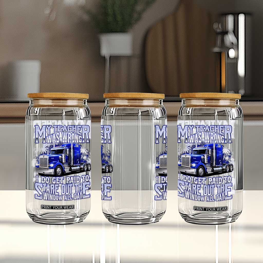 Funny Truck Driver Glass Can My Teacher was Wrong Trucker Gift