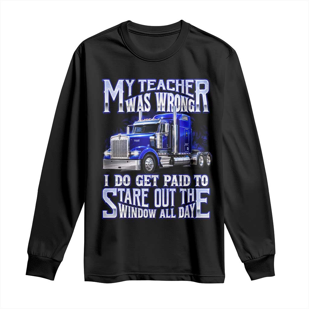 Funny Truck Driver Long Sleeve Shirt My Teacher was Wrong Trucker Gift TS10 Black Print Your Wear