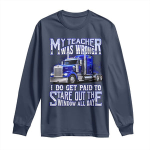 Funny Truck Driver Long Sleeve Shirt My Teacher was Wrong Trucker Gift