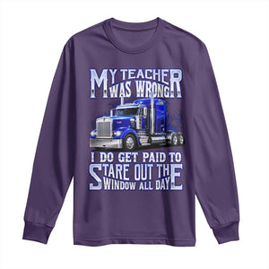 Funny Truck Driver Long Sleeve Shirt My Teacher was Wrong Trucker Gift