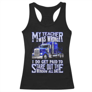 Funny Truck Driver Racerback Tank Top My Teacher was Wrong Trucker Gift
