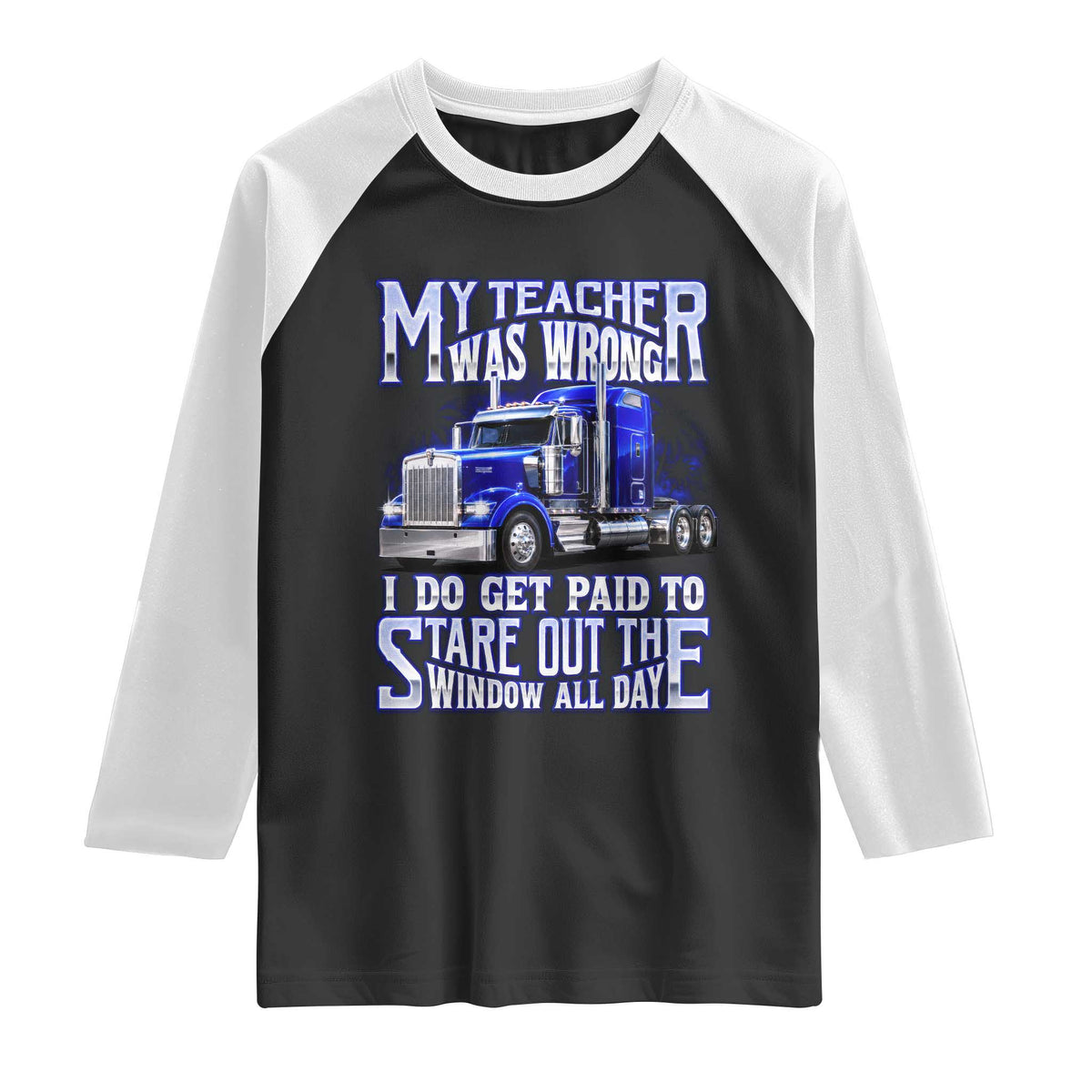 Funny Truck Driver Raglan Shirt My Teacher was Wrong Trucker Gift