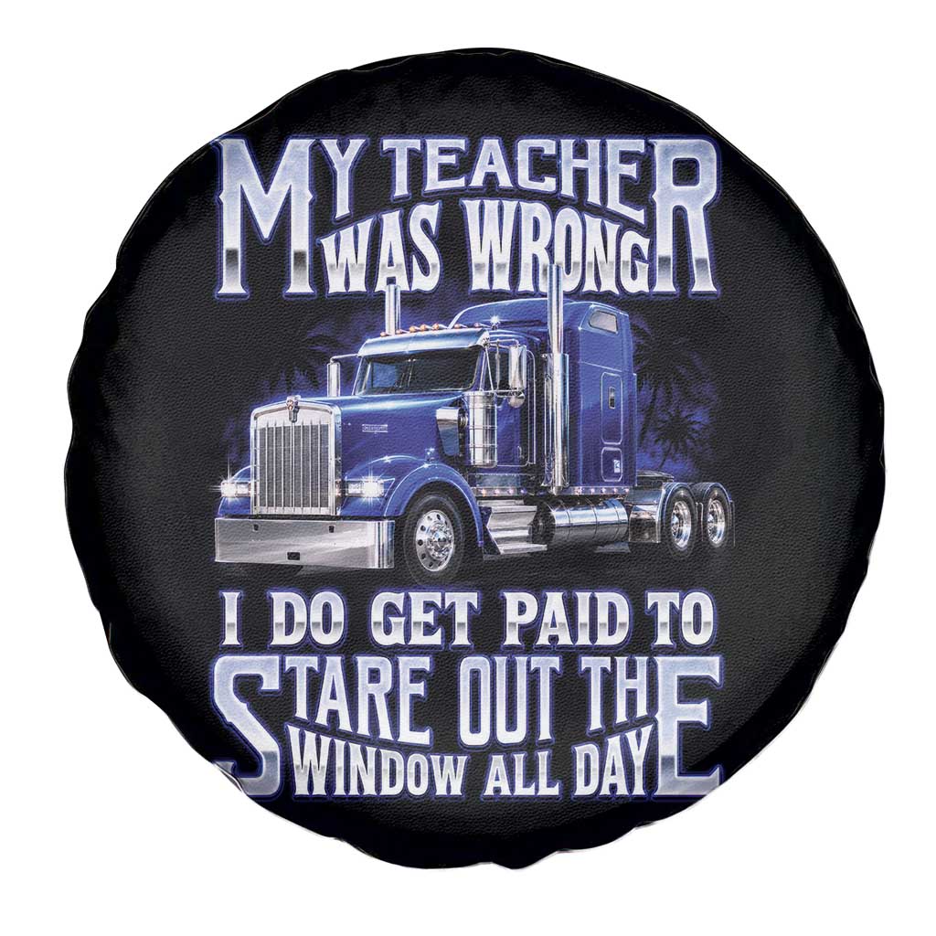 Funny Truck Driver Spare Tire Cover My Teacher was Wrong Trucker Gift