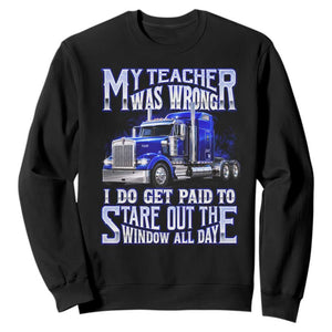 Funny Truck Driver Sweatshirt My Teacher was Wrong Trucker Gift