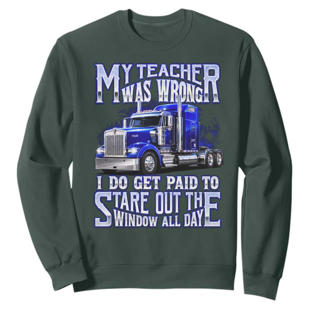 Funny Truck Driver Sweatshirt My Teacher was Wrong Trucker Gift