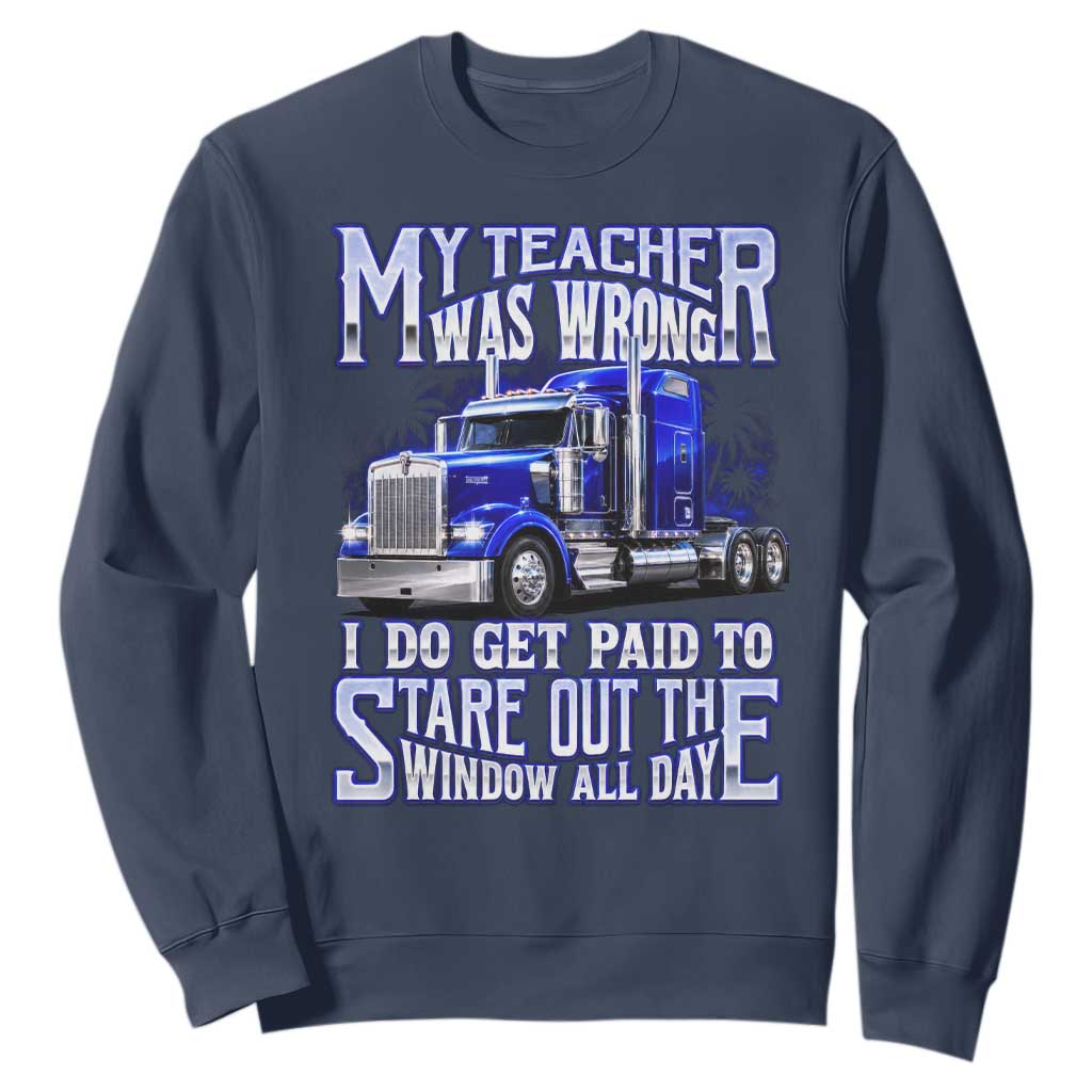 Funny Truck Driver Sweatshirt My Teacher was Wrong Trucker Gift