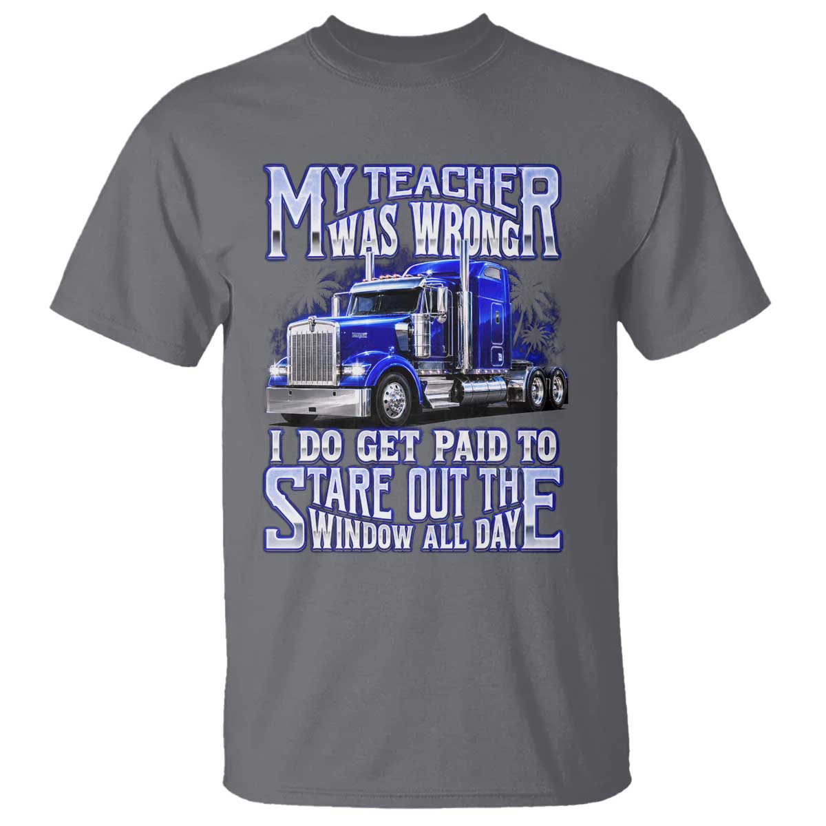 Funny Truck Driver T Shirt My Teacher was Wrong Trucker Gift
