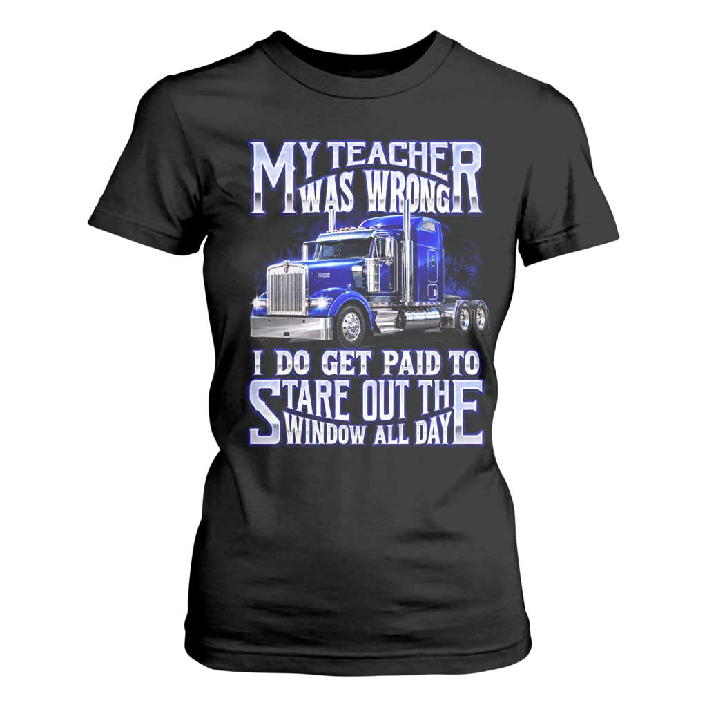 Funny Truck Driver T Shirt For Women My Teacher was Wrong Trucker Gift