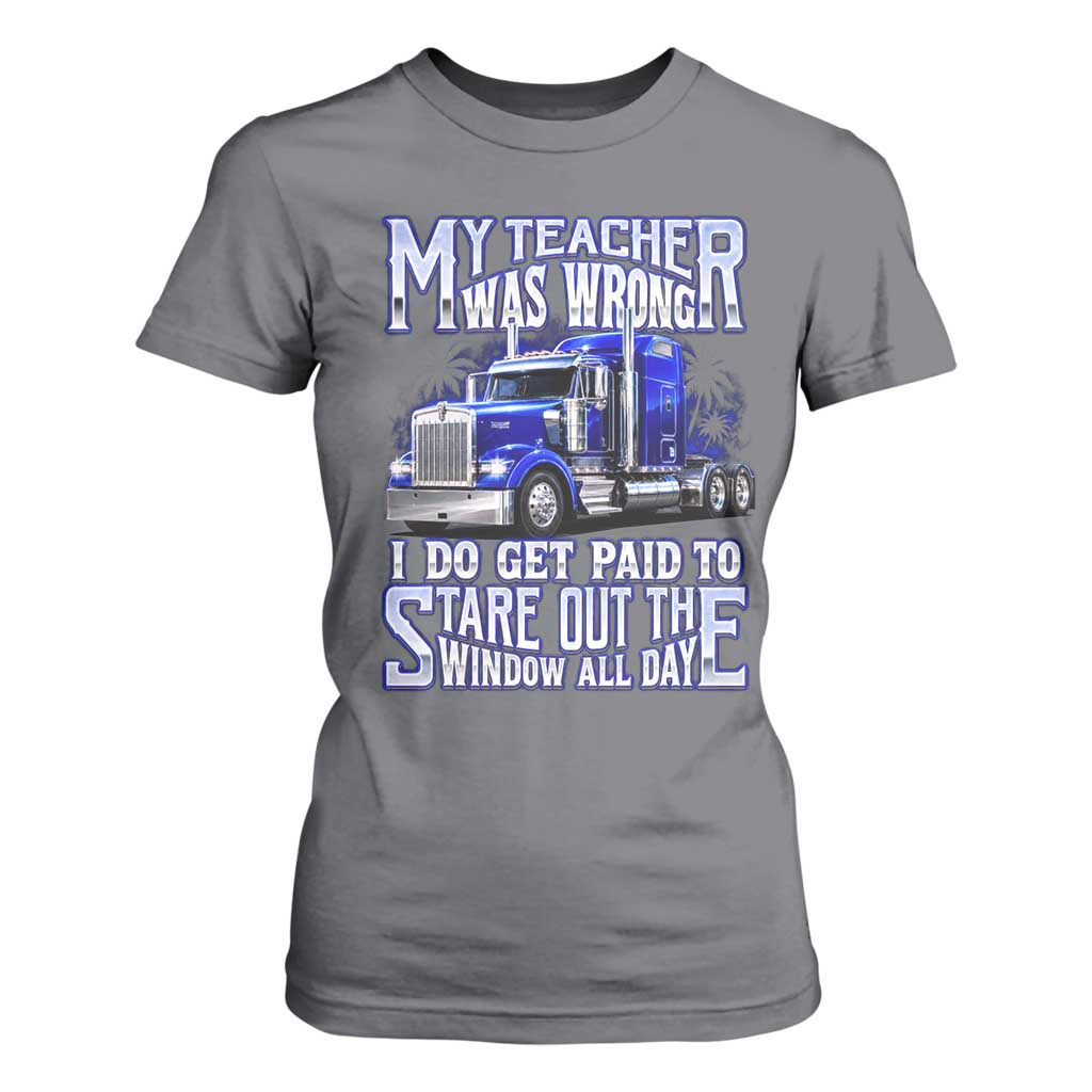 Funny Truck Driver T Shirt For Women My Teacher was Wrong Trucker Gift