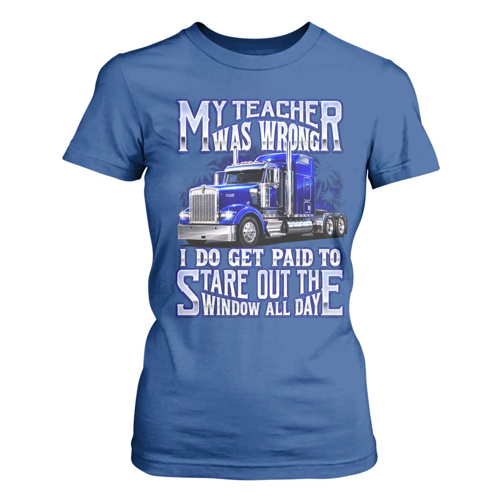 Funny Truck Driver T Shirt For Women My Teacher was Wrong Trucker Gift