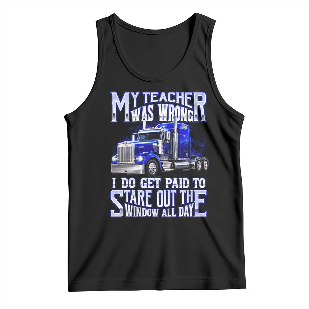 Funny Truck Driver Tank Top My Teacher was Wrong Trucker Gift TS10 Black Print Your Wear