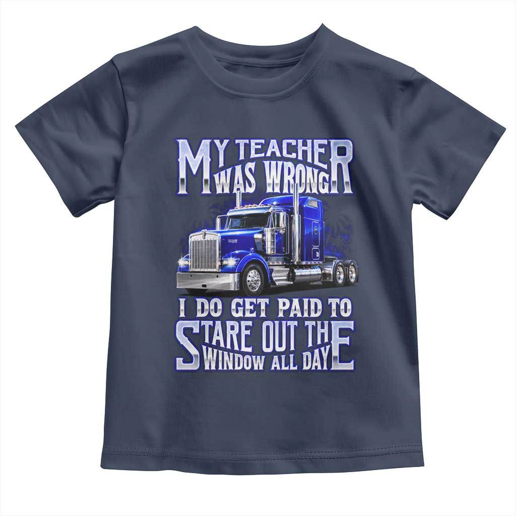 Funny Truck Driver Toddler T Shirt My Teacher was Wrong Trucker Gift