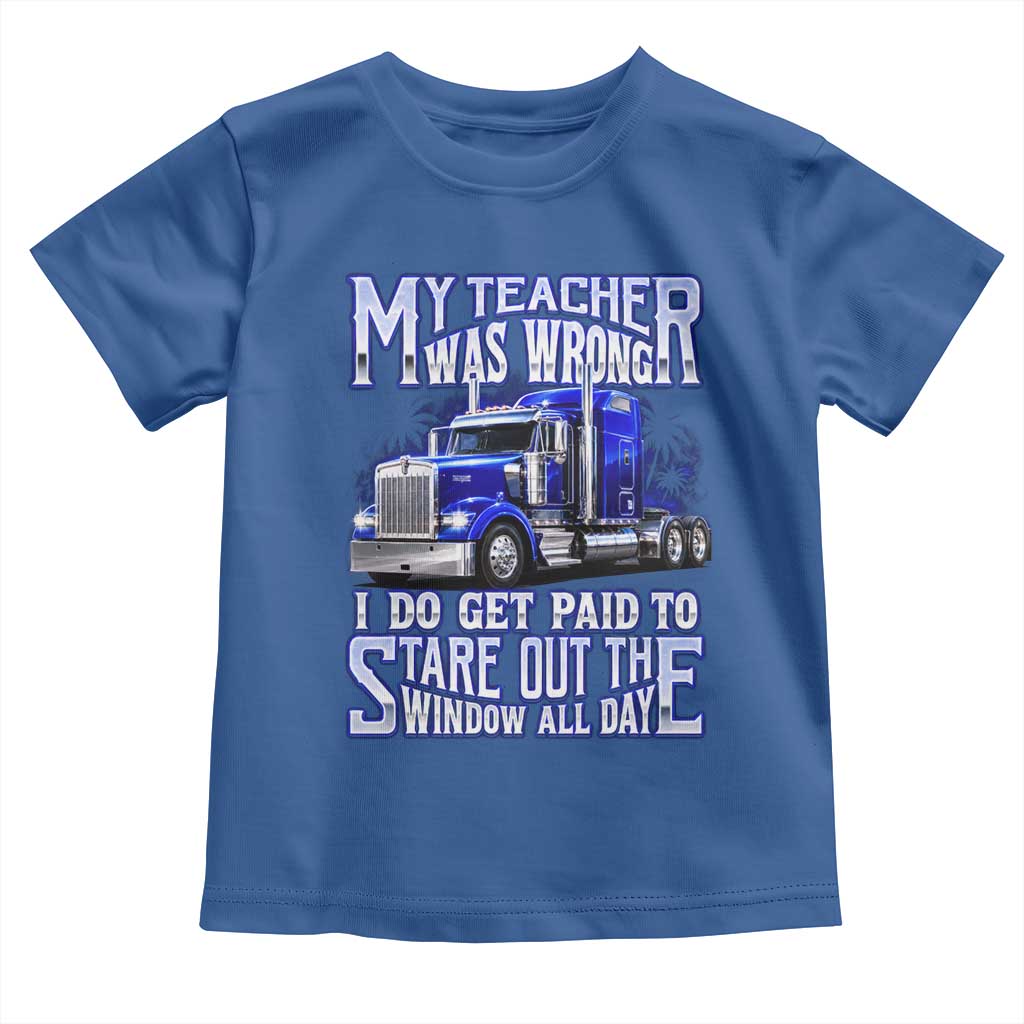 Funny Truck Driver Toddler T Shirt My Teacher was Wrong Trucker Gift