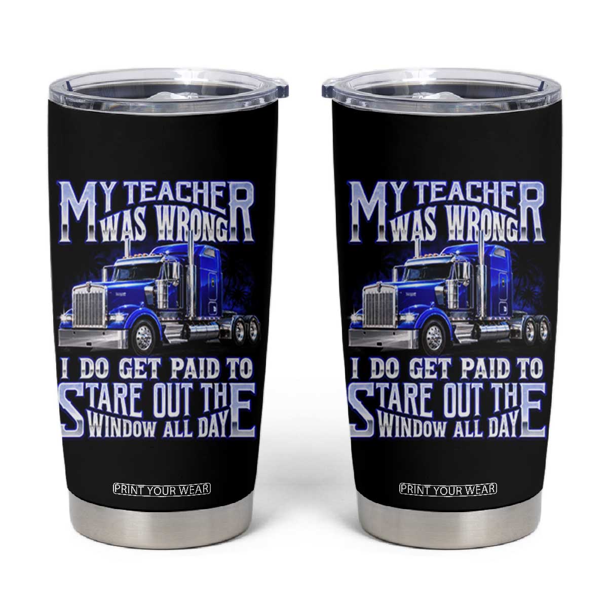 Funny Truck Driver Tumbler Cup My Teacher was Wrong Trucker Gift TS10 Black Print Your Wear