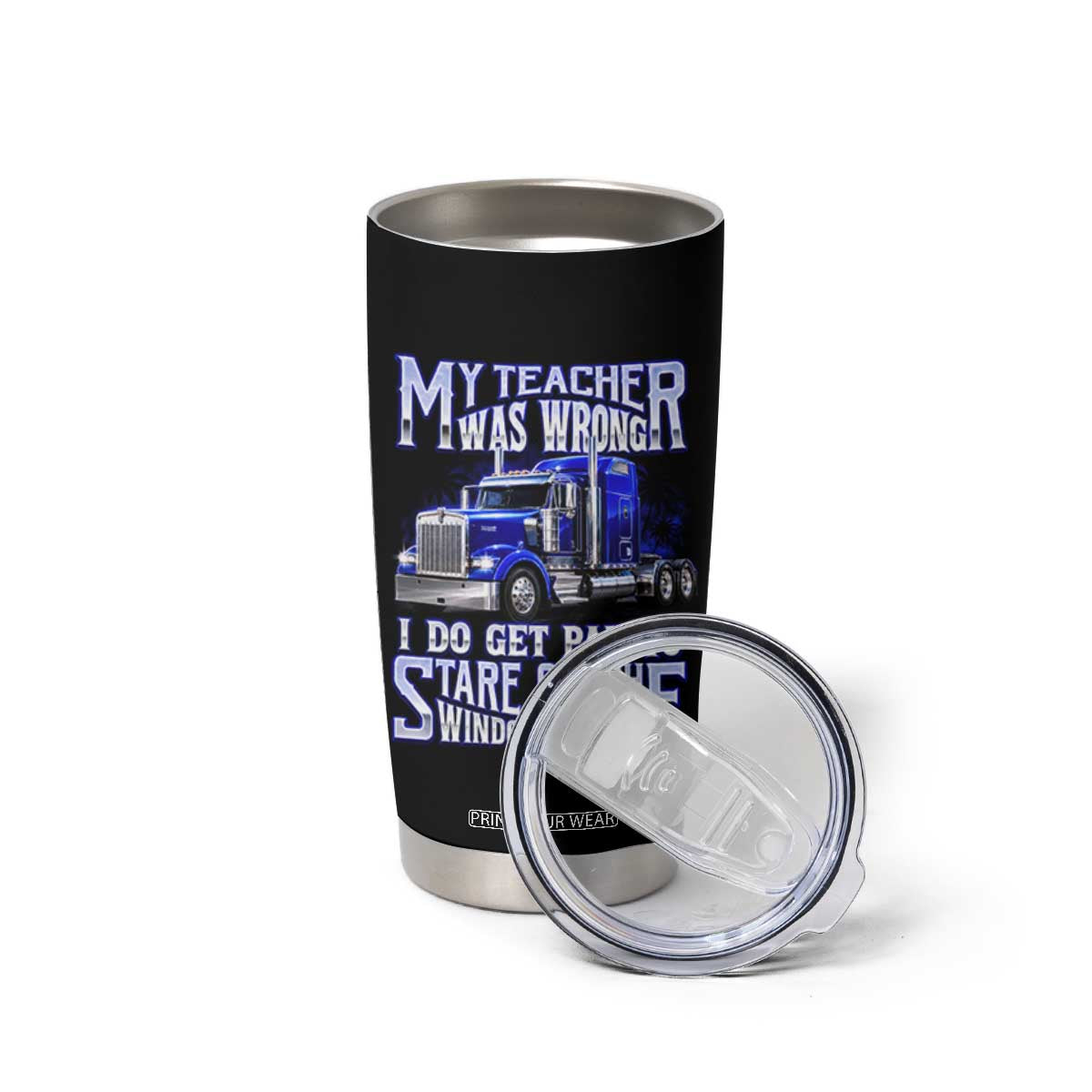 Funny Truck Driver Tumbler Cup My Teacher was Wrong Trucker Gift